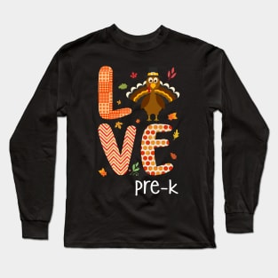 Love Pre-k Thanksgiving Gift Shirt Long Sleeve T-Shirt